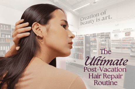 The Ultimate Post-Vacation Hair Repair Routine